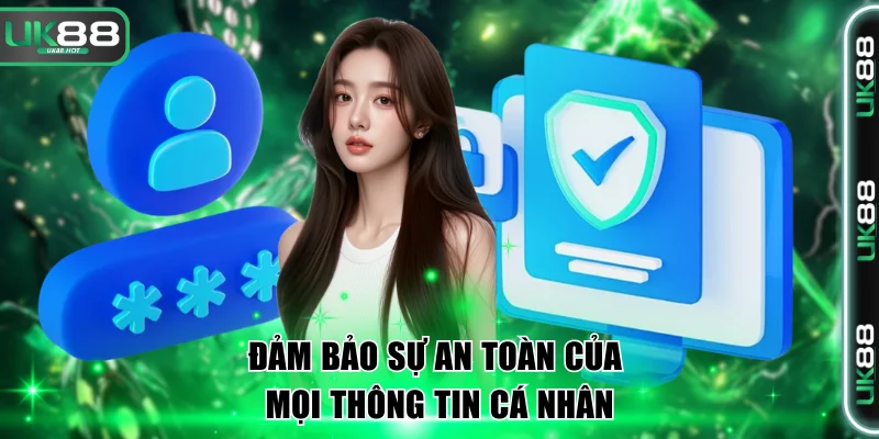 Đăng Ký UK88 An Toàn Nhất Với Các Bước Siêu Đơn Giản 3 Đảm bảo sự an toàn của mọi thông tin cá nhân