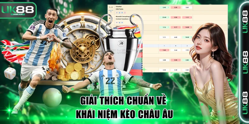 Hiểu Kèo Châu Âu Và Chiến Lược Thắng Lớn Tại UK88 2 Giải thích chuẩn về khái niệm kèo châu Âu