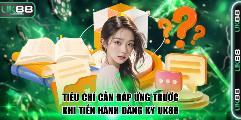 Đăng Ký UK88 An Toàn Nhất Với Các Bước Siêu Đơn Giản 1 Tiêu chí cần đáp ứng trước khi tiến hành đăng ký UK88